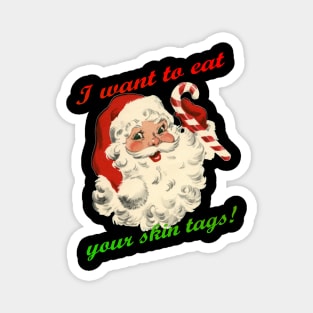 Santa Wants to eat your skin tags. Magnet