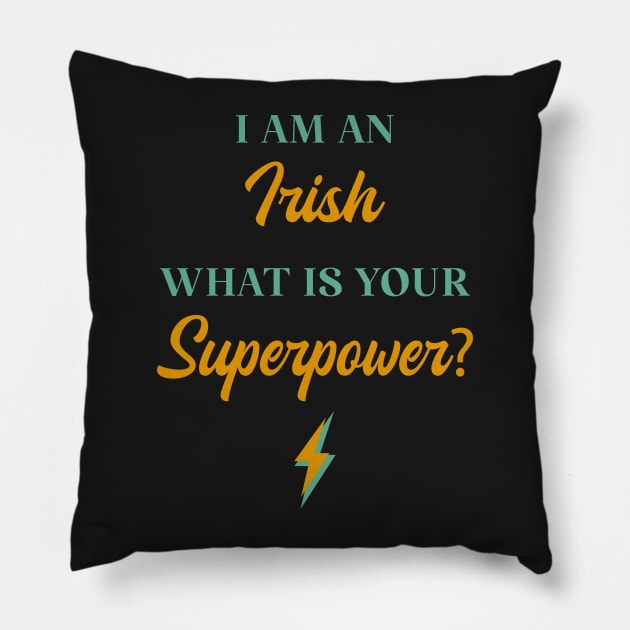 I am An Irish What Is Your Superpower? Pillow by ChicGraphix