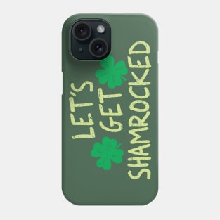 Lets Get Shamrocked Phone Case