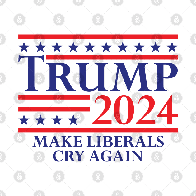 Trump 2024 Make Liberals Cry Again v2 by Emma