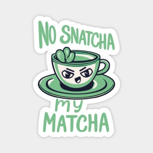 No Snatcha My Matcha, Green Tea With Attitude Light Words Magnet