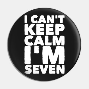 I can't keep calm I'm seven Pin