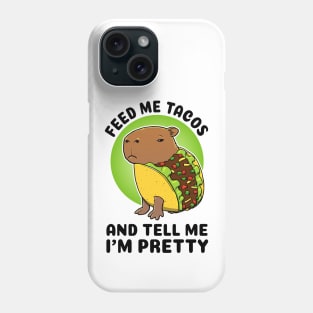 Feed me tacos and tell me I'm pretty Capybara Taco Phone Case