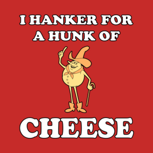 I Hanker For A Hunk Of Cheese! Family Guy TShirt TeePublic