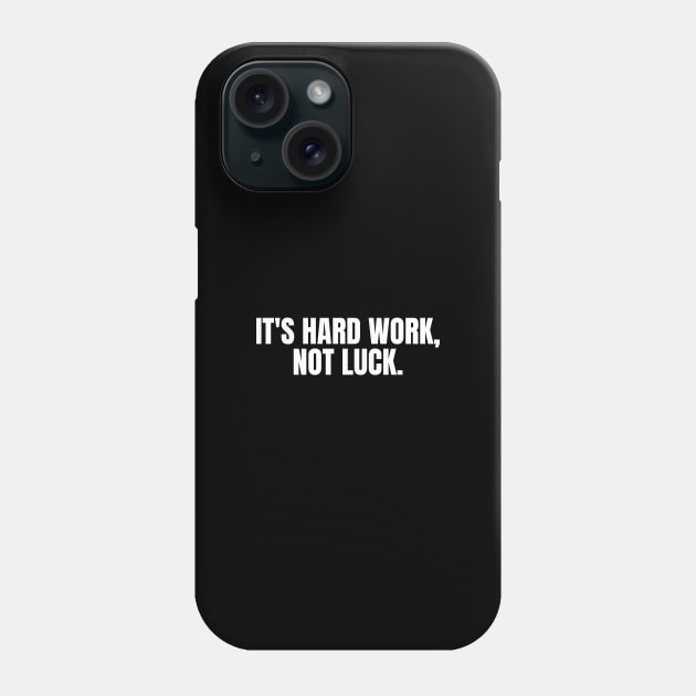 It's Hard Work Not Luck Motivational Quotes Phone Case by ChristianShirtsStudios