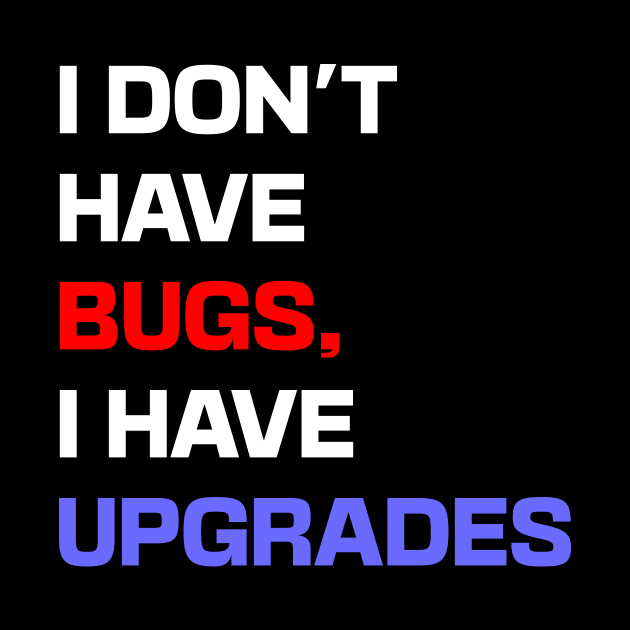 I don't have bugs, I have upgrades by Shahba