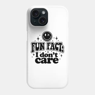 Fun fact I dont care Phone Case