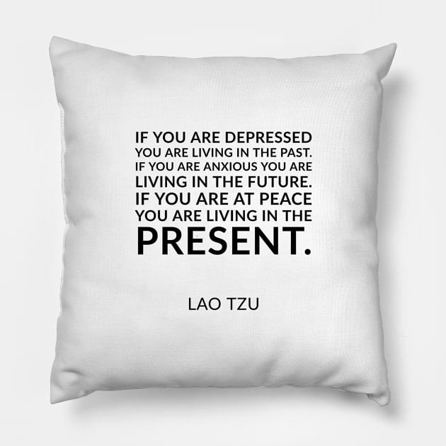 If you are depressed you are living in the past. If you are anxious you are living in the future. If you are at peace you are living in the present. Pillow by InspireMe