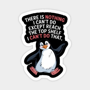 There Is Nothing I Cant Do Except Reach The Top Shelf Funny Magnet