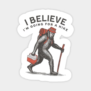 I Believe I'm Going for a Hike Bigfoot Sasquatch Hiking Magnet