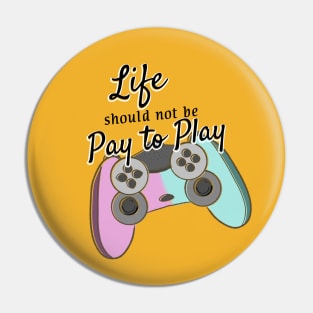 Life should not be pay to play Pin