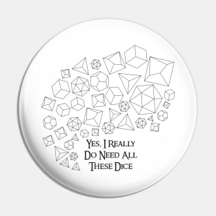 Yes, I Really Do Need All These Dice Pin