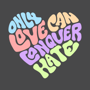 Only Love Can Conquer Hate Word Art T-Shirt