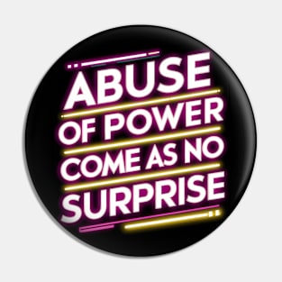 Abuse of Power Comes as No Surprise Design Pin