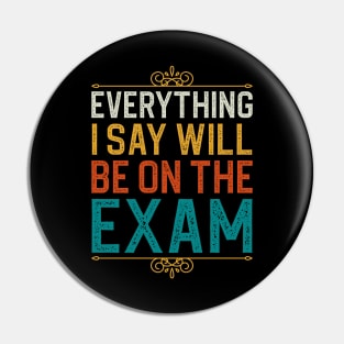 Everything I Sat Will Be On The Exam Pin