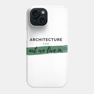 Architecture Is Just Art We Live In Architecture Student Gift Phone Case