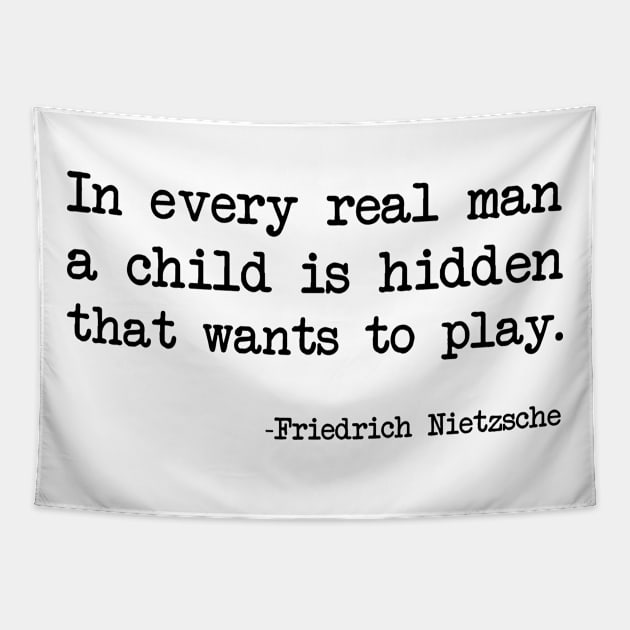 Friedrich Nietzsche - In every real man a child is hidden that wants to play. Tapestry by demockups