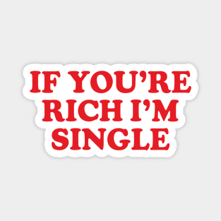 Y2K Funny Slogan If You're Rich I'm Single Magnet