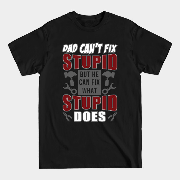 Disover Dad Can't Fix Stupid But He Can Fix What Stupid Does - Handyman - T-Shirt