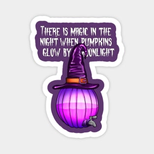 There is magic in the night when pumpkins glow Magnet