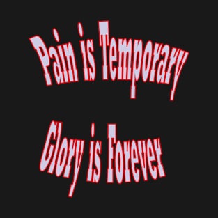 Pain is temporary, glory is forever. T-Shirt