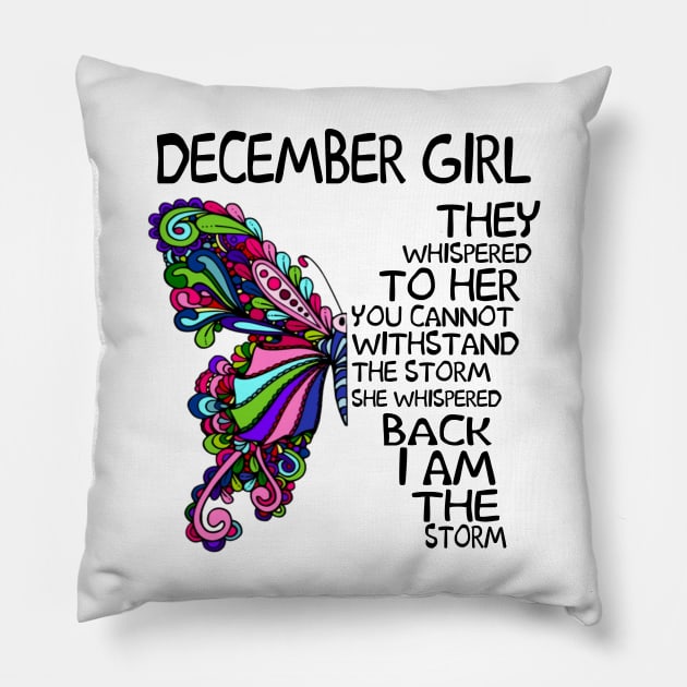 December Girl They Whispered To Her You Cannot Withstand The Storm Back I Am The Storm Shirt Pillow by Kelley Clothing