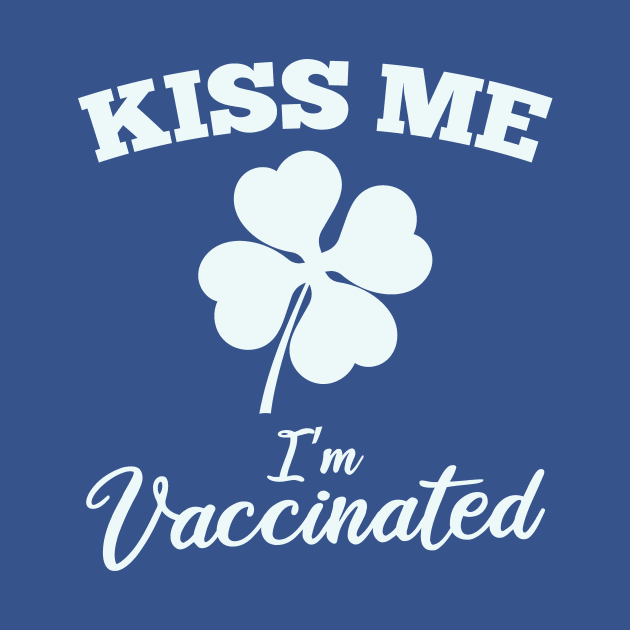 Kiss Me I'm Vaccinated St Patrick's Day by SiGo