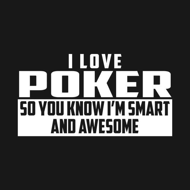 Smart and Awesome Poker by helloshirts