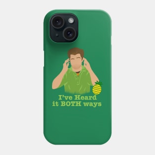 I've heard it both ways Phone Case