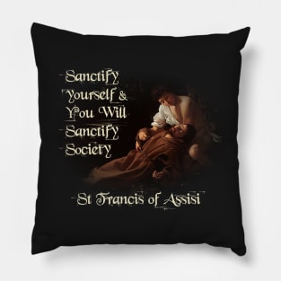 St Francis of Assisi Quote Sanctify Pillow