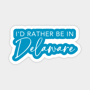 I'd Rather Be In Delaware Magnet