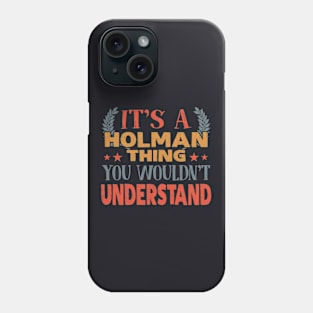 It S A Holman Thing You Wouldn T Understand Phone Case