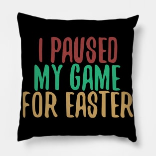 I Paused My Game For Easter Pillow