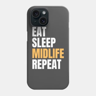 Eat Sleep Midlife Repeat Phone Case