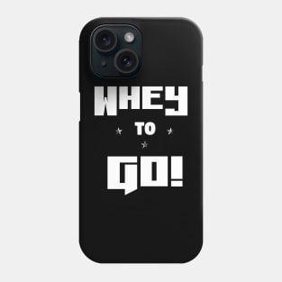 Whey to Go! - Funny Gym Pun Phone Case