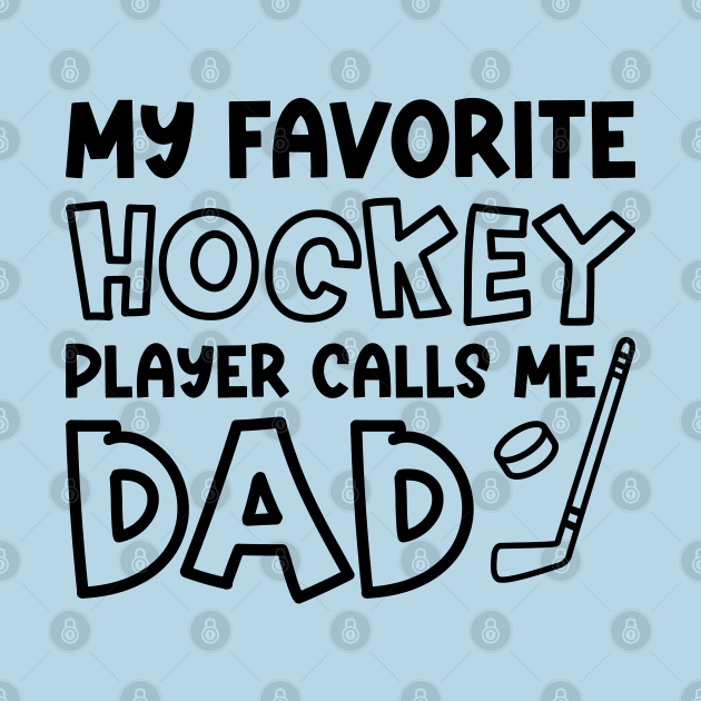 My Favorite Hockey Player Calls Me Dad Ice Hockey Field Hockey Cute Funny by GlimmerDesigns