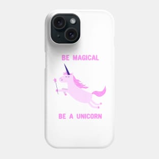 Be Magical, Be A Unicorn Phone Case