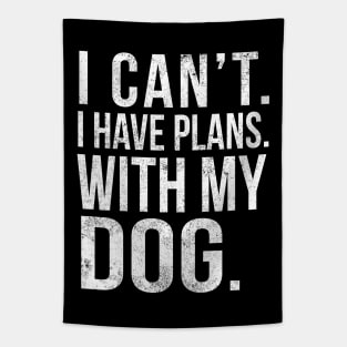 I Cant , I Have Plans , with my Dog. Tapestry