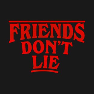 Friends Don't Lie T-Shirt