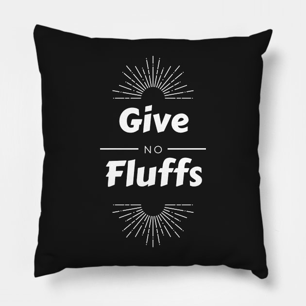 Give No Fluffs Pillow by Raja2021