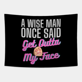 A Wise Man Once Said Get Out Of My Face Tapestry