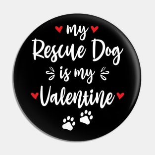My Rescue Dog Is My Valentine Pin