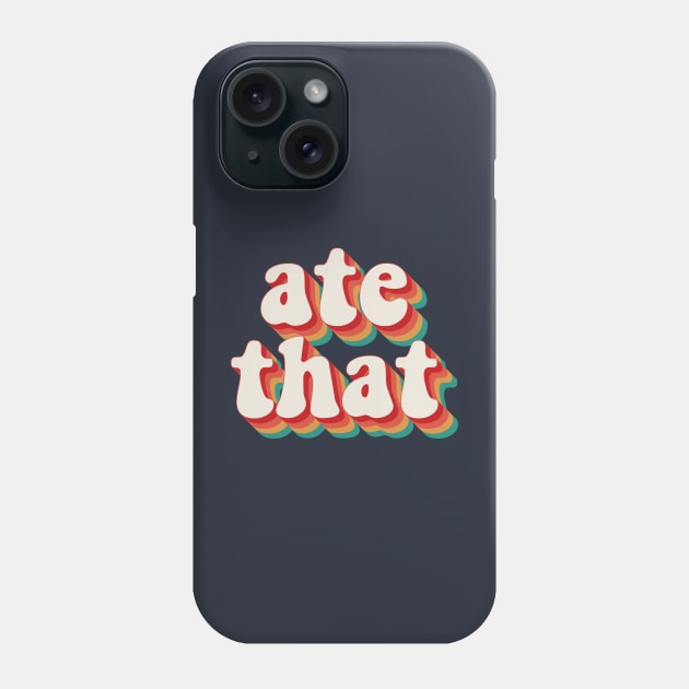 Ate That Phone Case by n23tees