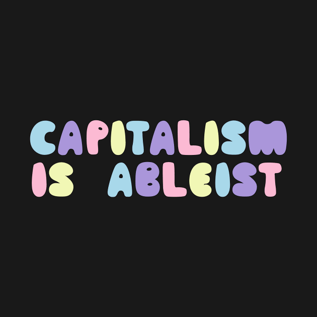 capitalism is ableist by TOP DESIGN ⭐⭐⭐⭐⭐