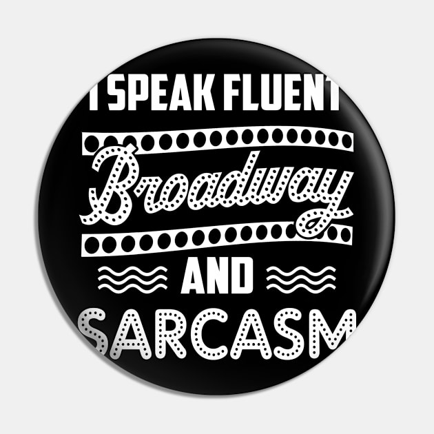 I Speak Fluent Broadway And Sarcasm T-Shirt Theater Gift Pin by Dunnhlpp