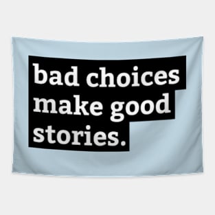 bad choices make good stories Quote Tapestry