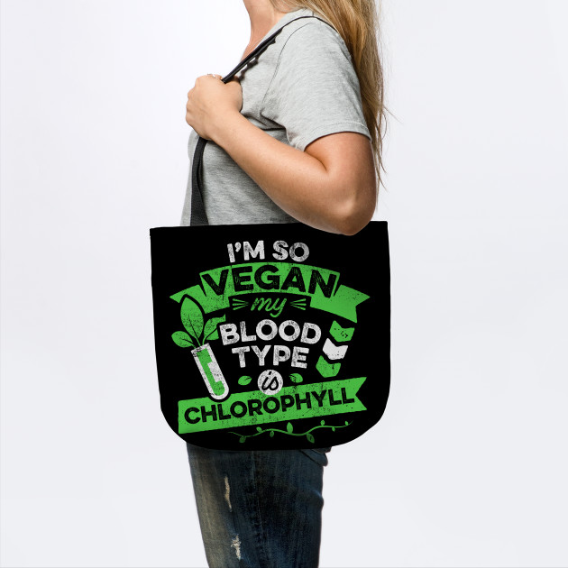 Vegan Funny Quote Im So Vegan Meme Blood Type Is Chlorophyll