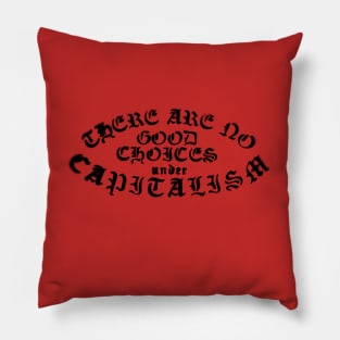 No Good Choices Under Capitalism Pillow