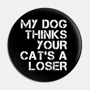 My dog thinks your cat's a loser Pin