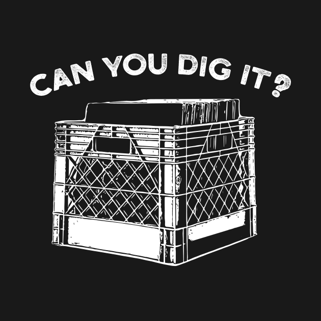 Can You Dig It Music Vinyl Crate by UNDERGROUNDROOTS